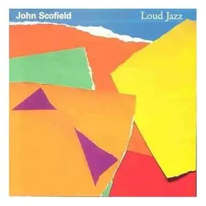 John Scofield - Loud Jazz [1987]