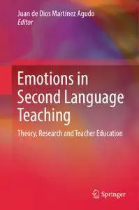 Emotions in Second Language Teaching: Theory, Research and Teacher Education