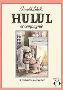 Arnold Lobel, "Hulul et Compagnie: 15 histoires à écouter"