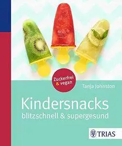 Kindersnacks: Blitzschnell & supergesund