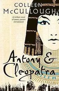 «Antony and Cleopatra» by Colleen Mccullough