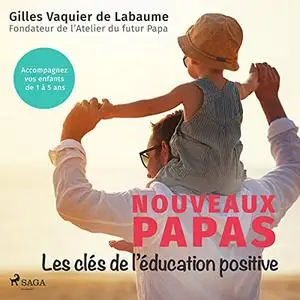 Gilles Vaquier de Labaume, "Nouveaux Papas: Les clés de l'éducation positive"