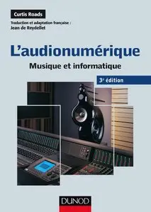 L'audionumérique - 3e éd. : Musique et informatique (Audio-Photo-Vidéo)