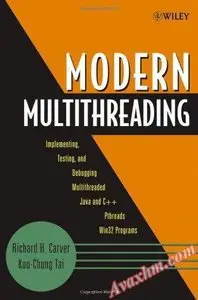 Modern Multithreading : Implementing, Testing, and Debugging Multithreaded Java and C++/Pthreads/Win32 Programs [Repost]
