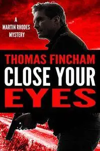 Close Your Eyes (A Private Investigator Mystery Series of Crime and Suspense, Martin Rhodes #1)