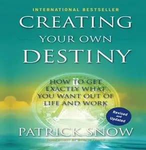 Creating Your Own Destiny: How to Get Exactly What You Want Out of Life and Work [Audiobook]