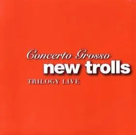 New Trolls - Concerto Grosso Trilogy Live (2 Discs 2007)