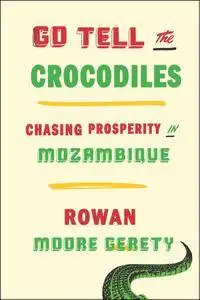 Go Tell the Crocodiles: Chasing Prosperity in Mozambique