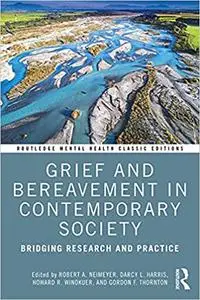 Grief and Bereavement in Contemporary Society: Bridging Research and Practice (Routledge Mental Health Classic Editions)