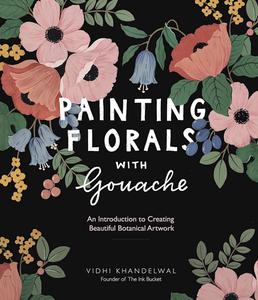 Painting Florals with Gouache: An Introduction to Creating Beautiful Botanical Artwork