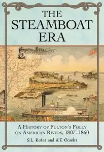 The Steamboat Era: A History of Fulton's Folly on American Rivers, 1807-1860