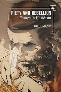 Piety and Rebellion: Essays in Hasidism
