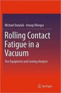 Rolling Contact Fatigue in a Vacuum: Test Equipment and Coating Analysis (Repost)