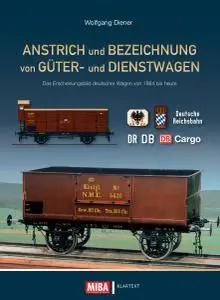 Anstrich und Bezeichnung von Güter- und Dienstwagen: Das Erscheinungsbild deutscher Wagen von 1864 bis heute (2017)