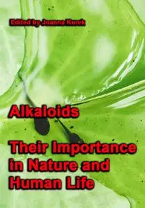"Alkaloids: Their Importance in Nature and Human Life" ed. by Joanna Kurek