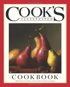 The Cook's Illustrated Cookbook: 2,000 Recipes from 20 Years of America's Most Trusted Cooking Magazine (repost)