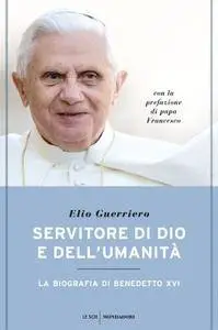 Elio Guerriero, "Servitore di Dio e dell'umanità: La biografia di Benedetto XVI"