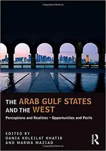 The Arab Gulf States and the West: Perceptions and Realities – Opportunities and Perils