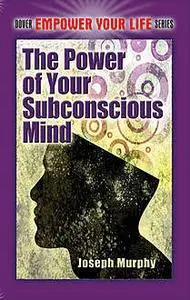 «The Power of Your Subconscious Mind» by Joseph Murphy