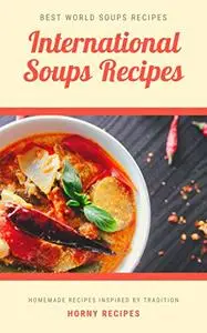 International Soups Recipes: Best World Soups Recipes