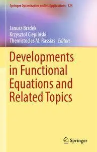 Developments in Functional Equations and Related Topics