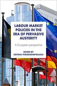 Labour Market Policies in the Era of Pervasive Austerity: A European Perspective
