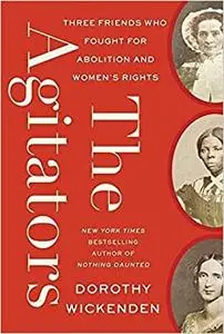 The Agitators: Three Friends Who Fought for Abolition and Women's Rights (Repost)