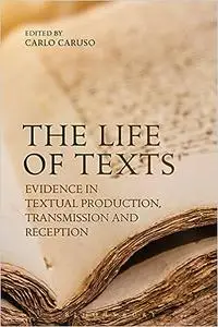 The Life of Texts: Evidence in Textual Production, Transmission and Reception
