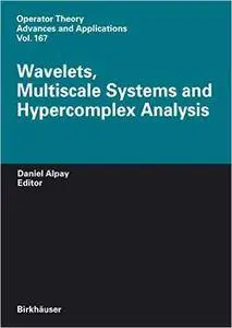 Wavelets, Multiscale Systems and Hypercomplex Analysis