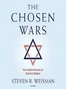 The Chosen Wars: How Judaism Became an American Religion [Audiobook]