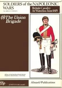 Soldiers of the Napoleonic Wars (8): British Cavalry at Waterloo June 1815 - The Union Brigade (Repost)