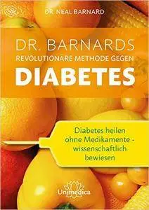 Dr. Barnards revolutionäre Methode gegen Diabetes: Diabetes heilen ohne Medikamente - wissenschaftlich bewiesen (Repost)