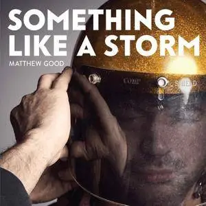 Matthew Good - Something Like a Storm (2017)