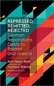 Repressed, Remitted, Rejected: German Reparations Debts to Poland and Greece