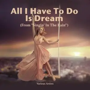 VA - All I Have To Do Is Dream From Singin In The Rain (2020)