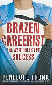 Brazen Careerist: The New Rules for Success