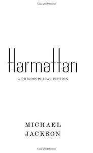 Harmattan: A Philosophical Fiction (Insurrections: Critical Studies in Religion, Politics, and Culture)