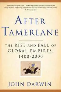 After Tamerlane: The Rise and Fall of Global Empires, 1400-2000