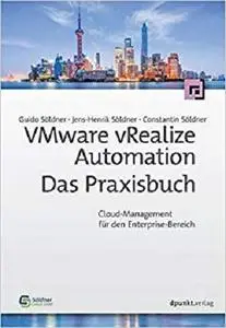 VMware vRealize Automation - Das Praxisbuch: Cloud-Management für den Enterprise-Bereich (Repost)