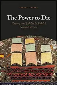 The Power to Die: Slavery and Suicide in British North America