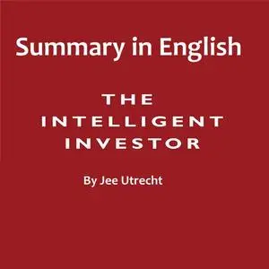 «Intelligent investor - Summary in English» by Jee Utrecht