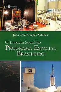 «O Impacto Social do Programa Espacial Brasileiro» by Júlio César Guedes Antunes