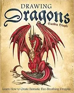 Drawing Dragons Learn How to Create Fantastic Fire-Breathing Dragons Drawing Dragons Learn How to Create Fantastic Fire-Breathing Dragons