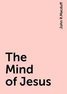 «The Mind of Jesus» by John R.Macduff