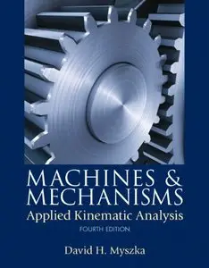 Machines & Mechanisms: Applied Kinematic Analysis (4th Edition) (repost)