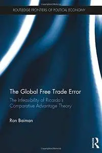 The Global Free Trade Error: The Infeasibility of Ricardo’s Comparative Advantage Theory