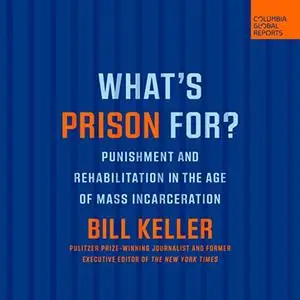 What's Prison For?: Punishment and Rehabilitation in the Age of Mass Incarceration (Columbia Global Reports) [Audiobook]