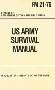 United States Army Survival Manual. Field Manual No. 3-05.70 (FM 21-76)