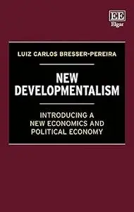 New Developmentalism: Introducing a New Economics and Political Economy