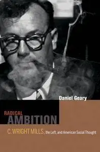 Radical Ambition: C. Wright Mills, the Left, and American Social Thought (repost)